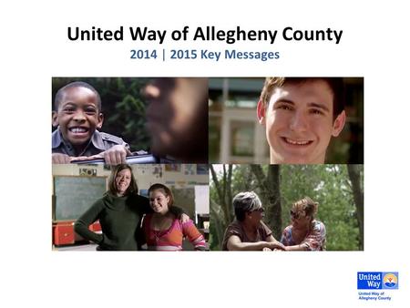 United Way of Allegheny County 2014 | 2015 Key Messages.