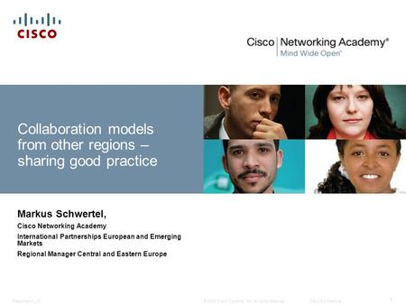 © 2008 Cisco Systems, Inc. All rights reserved.Cisco ConfidentialPresentation_ID 1 Collaboration models from other regions – sharing good practice Markus.
