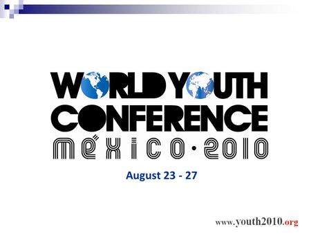 August 23 - 27. International Agenda on Youth United Nations declared 2010 as the International Year of Youth: Dialogue and Mutual Understanding. One.
