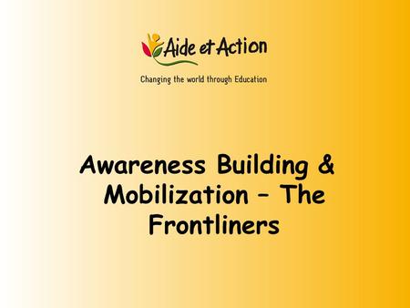 Awareness Building & Mobilization – The Frontliners.