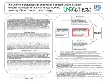 The Utility of Forgiveness as an Emotion-Focused Coping Strategy Kimberly Jorgensen, MA & Loren Toussaint, PhD 1 University of North Dakota, Luther College.