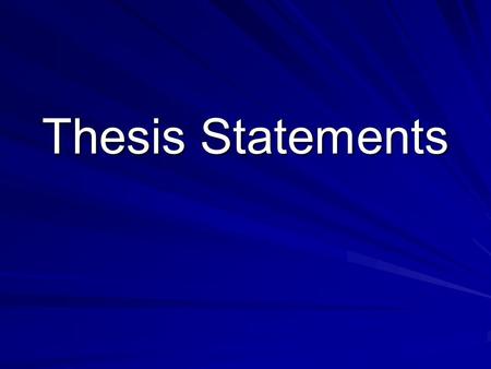Thesis Statements. What is a thesis statement? A thesis statement is the main idea of an essay. It is the point you want to argue or support in an essay.