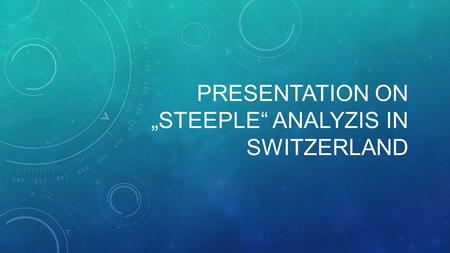 Presentation on „Steeple“ analyzis in switzerland