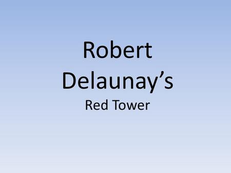 Robert Delaunay’s Red Tower. Students view and create diamante poems.