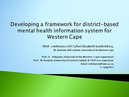 HISA conference 2013,Port Elizabeth South Africa, M. Bimerew,PhD student, University of the Western Cape Prof. O. Adejumo, University of the Western Cape.