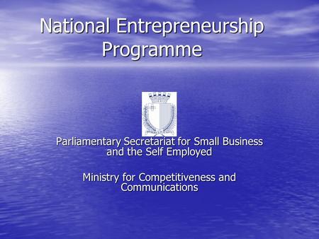 National Entrepreneurship Programme Parliamentary Secretariat for Small Business and the Self Employed Ministry for Competitiveness and Communications.