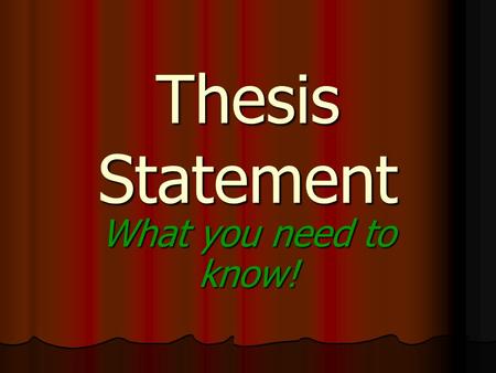 Thesis Statement What you need to know! THESIS STATEMENT 2 What Is a Thesis Statement? It tells the reader what your paper is about. It tells the reader.