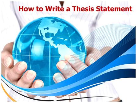 How to Write a Thesis Statement. Understand what a thesis statement in general needs to accomplish Your thesis needs to express a considered point of.