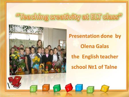 Presentation done by Olena Galas the English teacher school №1 of Talne.