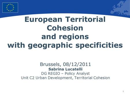 1 European Union Regional Policy – Employment, Social Affairs and Inclusion European Territorial Cohesion and regions with geographic specificities Brussels,