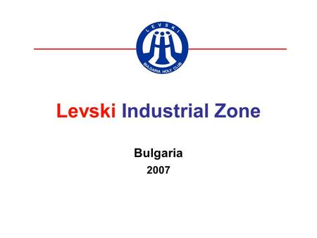 Levski Industrial Zone Bulgaria 2007. Korean Production Center for EU market Bulgaria – join as a member of EU since Jan.2007 ( Export with Duty free.