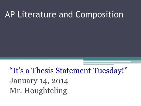 AP Literature and Composition “It’s a Thesis Statement Tuesday!” January 14, 2014 Mr. Houghteling.