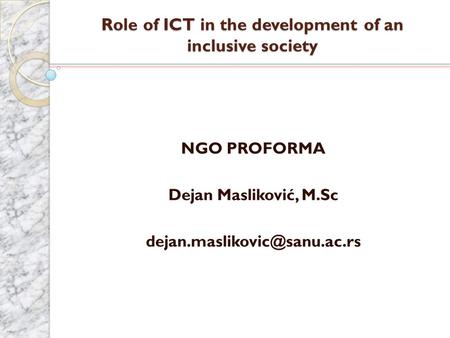 Role of ICT in the development of an inclusive society NGO PROFORMA Dejan Masliković, M.Sc