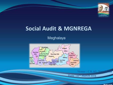 Social Audit & MGNREGA Meghalaya Venue : C & AG, New Delhi Date : 10 th March 2015.