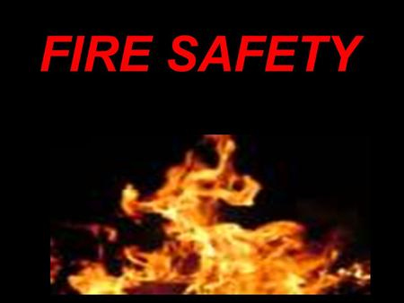 FIRE SAFETY. Some Facts (2004): 4000 people died 18,000 injured $9.8 Billion due to damage from a fire.