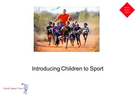 Introducing Children to Sport. What is the Sports Leaders role?  Guardian  Organiser  Motivator  Teacher  Trainer  Facilitator OHT 3.1.
