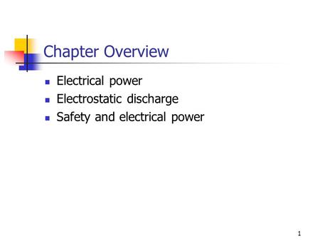 1 Chapter Overview Electrical power Electrostatic discharge Safety and electrical power.