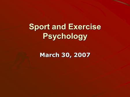 Sport and Exercise Psychology March 30, 2007. What is sport and exercise psychology? “The scientific study of the behavior of people engaged in sport.