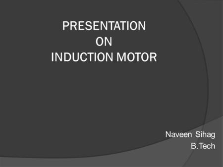 PRESENTATION ON INDUCTION MOTOR
