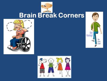 Brain Break Corners Break.