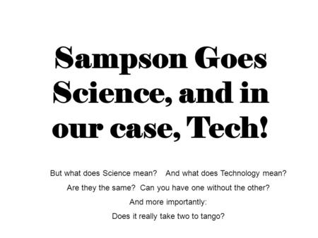 Sampson Goes Science, and in our case, Tech!