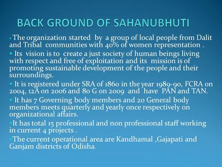  The organization started by a group of local people from Dalit and Tribal communities with 40% of women representation.  Its vision is to create a just.