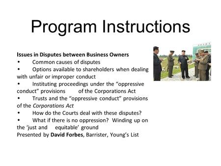 Program Instructions Is sues in Disputes between Business Owners Common causes of disputes Options available to shareholders when dealing with unfair or.