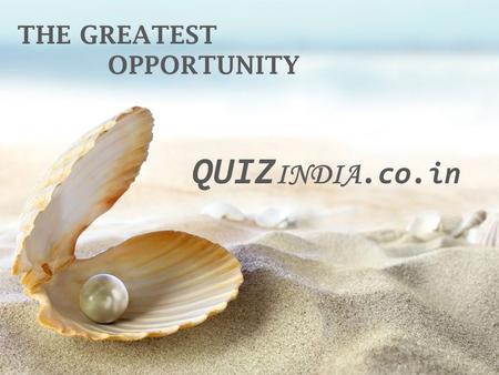 THE GREATEST OPPORTUNITY QUIZINDIA.co.in.