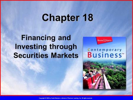 Copyright © 2005 by South-Western, a division of Thomson Learning, Inc. All rights reserved. Chapter 18 Financing and Investing through Securities Markets.