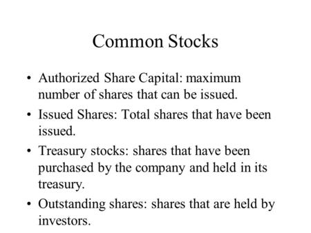 Common Stocks Authorized Share Capital: maximum number of shares that can be issued. Issued Shares: Total shares that have been issued. Treasury stocks: