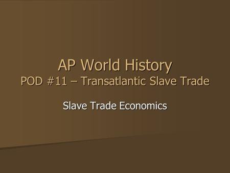AP World History POD #11 – Transatlantic Slave Trade Slave Trade Economics.
