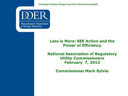 Creating A Cleaner Energy Future For the Commonwealth Less is More: SEE Action and the Power of Efficiency National Association of Regulatory Utility Commissioners.