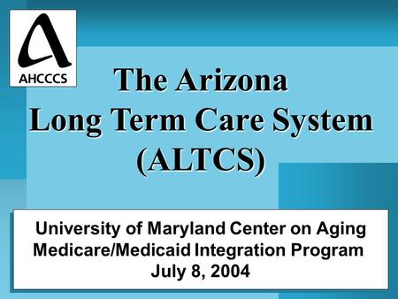 1 University of Maryland Center on Aging Medicare/Medicaid Integration Program July 8, 2004 University of Maryland Center on Aging Medicare/Medicaid Integration.