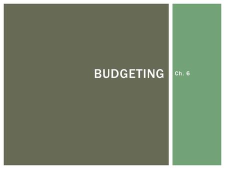 Budgeting Ch. 6.