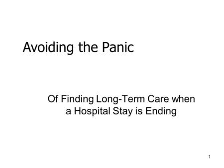 1 Of Finding Long-Term Care when a Hospital Stay is Ending Avoiding the Panic.