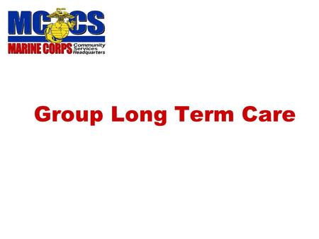 Group Long Term Care. 2 WHAT IS LONG TERM CARE? Skilled, intermediate and/or custodial care provided to individuals who are unable to care for themselves,
