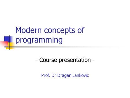 Modern concepts of programming - Course presentation - Prof. Dr Dragan Jankovic.