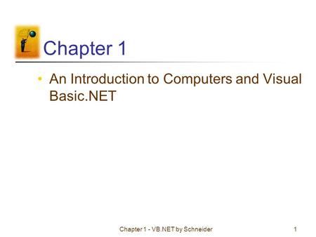 Chapter 1 - VB.NET by Schneider1 Chapter 1 An Introduction to Computers and Visual Basic.NET.