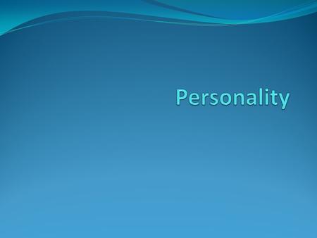 Personality A person’s characteristic pattern of thinking, feeling, and acting. Brings continuity to an individual’s behavior in different situations.