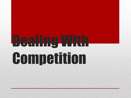 Dealing With Competition. PURPOSE OF STUDY 1. Understanding Concepts Market Competition 2. Identifying Competitors 3.Understanding 4.Market Leader Strategies.