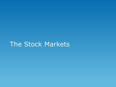 The Stock Markets. Road to the stock market 1. A company is created as single proprietorship or as a partnership. 2. All partners put in some money. 3.