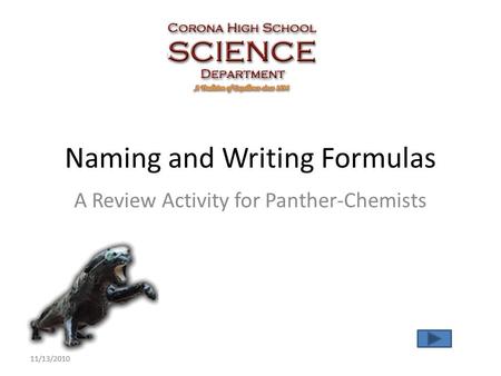 11/13/2010 Naming and Writing Formulas A Review Activity for Panther-Chemists.