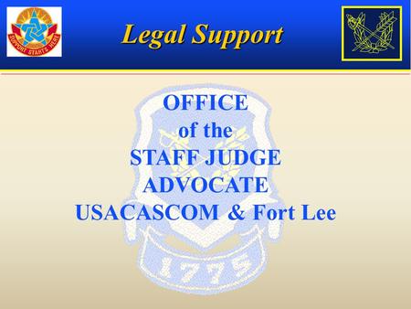 Legal Support OFFICE of the STAFF JUDGE ADVOCATE USACASCOM & Fort Lee.