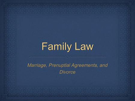 Family Law Marriage, Prenuptial Agreements, and Divorce.