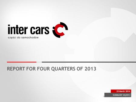 REPORT FOR FOUR QUARTERS OF 2013 SUMMARY 4Q2013 25 March 2014.