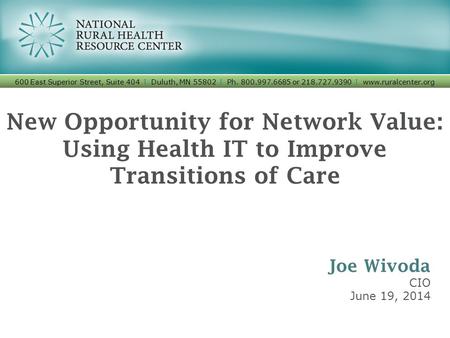 New Opportunity for Network Value: Using Health IT to Improve Transitions of Care 600 East Superior Street, Suite 404 I Duluth, MN 55802 I Ph. 800.997.6685.