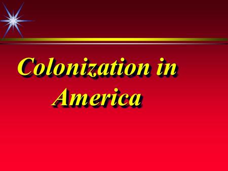 Colonization in America. Europeans Invade America ä Renaissance (Late 1400-1500’s) ä Gutenberg Printing Press ä Portuguese Schools in Navigation ä Caravel.