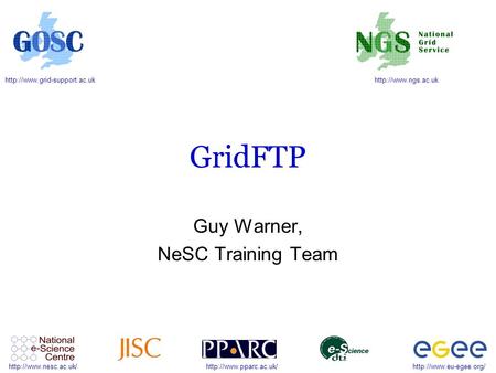 GridFTP Guy Warner, NeSC Training.
