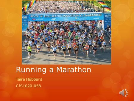 Running a Marathon Taira Hubbard CIS1020-058 Registration  Search for marathons in your area  Sign up early  Register 6 months in advance  Get friends.