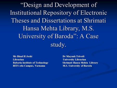 “Design and Development of Institutional Repository of Electronic Theses and Dissertations at Shrimati Hansa Mehta Library, M.S. University of Baroda”: